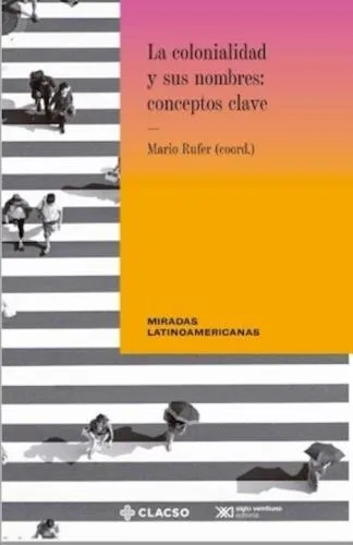 Portada: LA COLONIALIDAD Y SUS NOMBRES - CONCEPTOS CLAVE