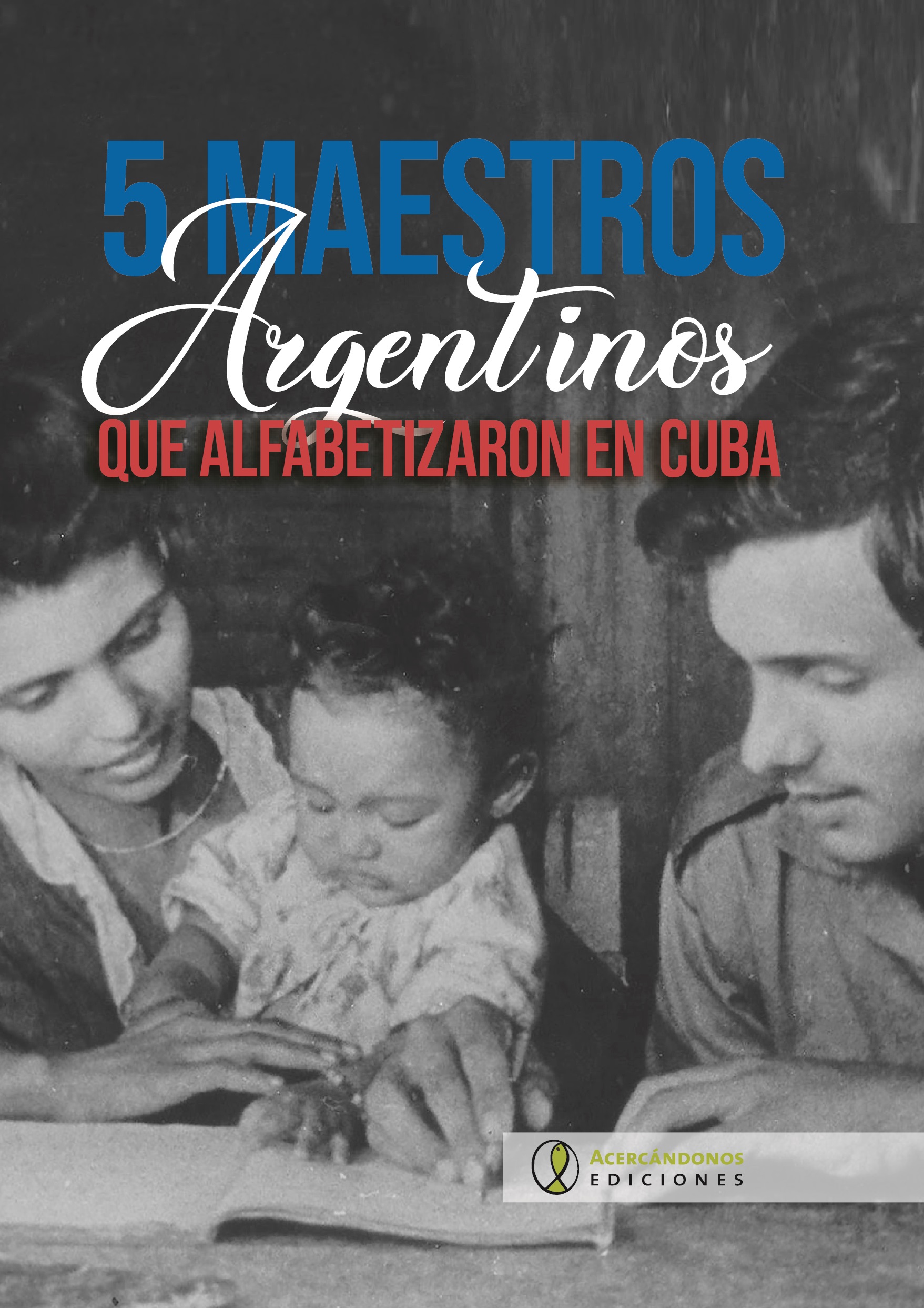 Portada: 5 maestros argentinos que alfabetizaron en Cuba