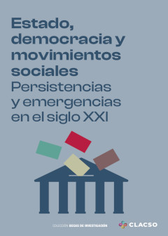Portada: ESTADO DEMOCRACIA Y MOVIMIENTOS SOCIALES PERSISTENCIAS Y EMERGENCIAS EN EL SIGLO XXI