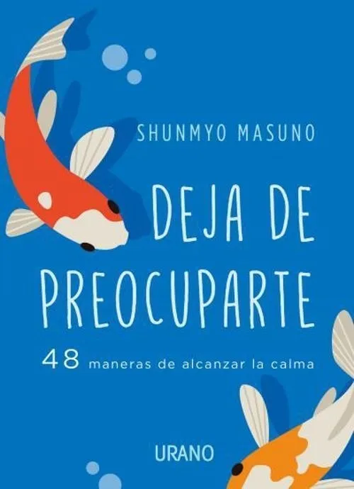 Portada: MASUNO SHUNMYO  DEJA DE PREOCUPARTE - 48 MANERAS DE ALCANZAR LA CALMA