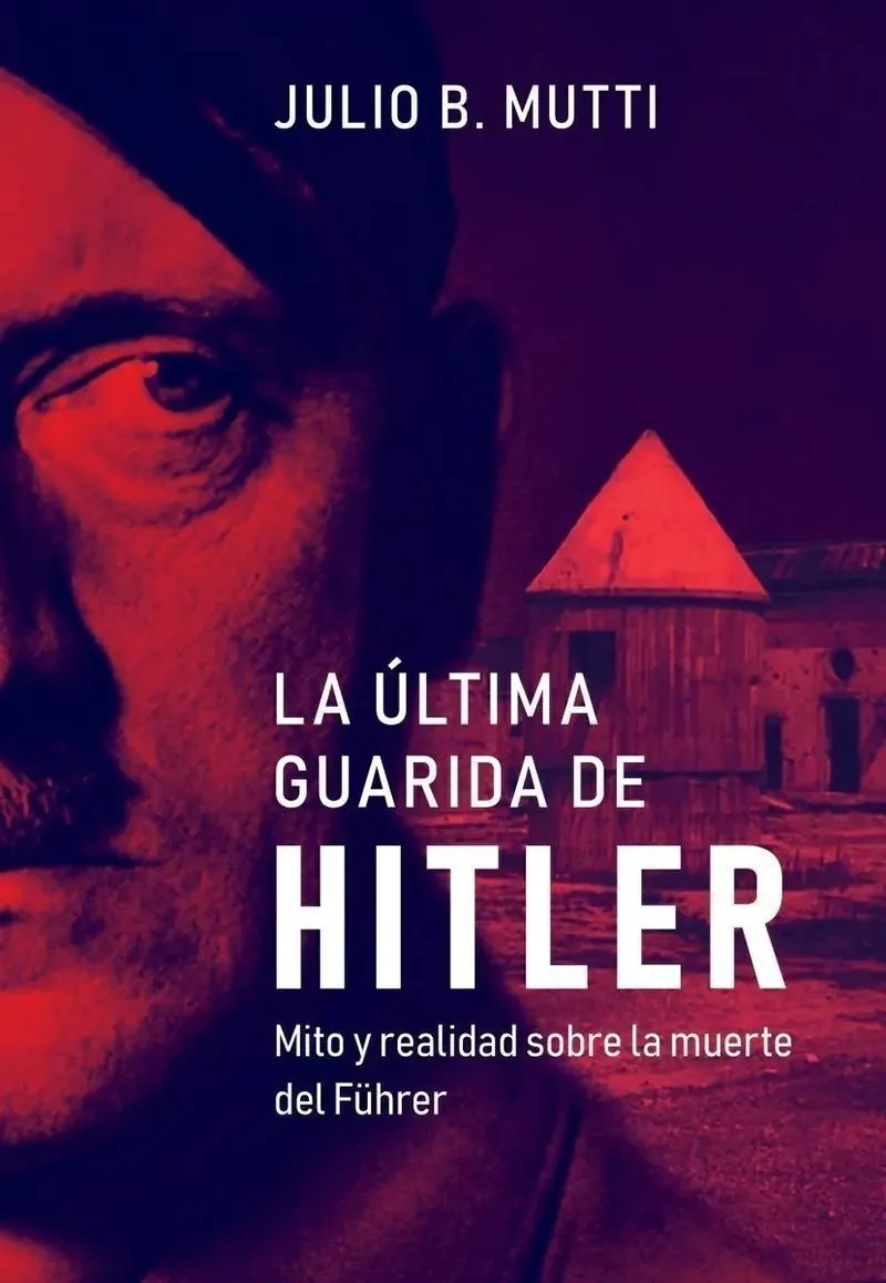 Portada: LA ULTIMA GUARIDA DE HITLER, MITO Y REALIDAD SOBRE LA MUERTE