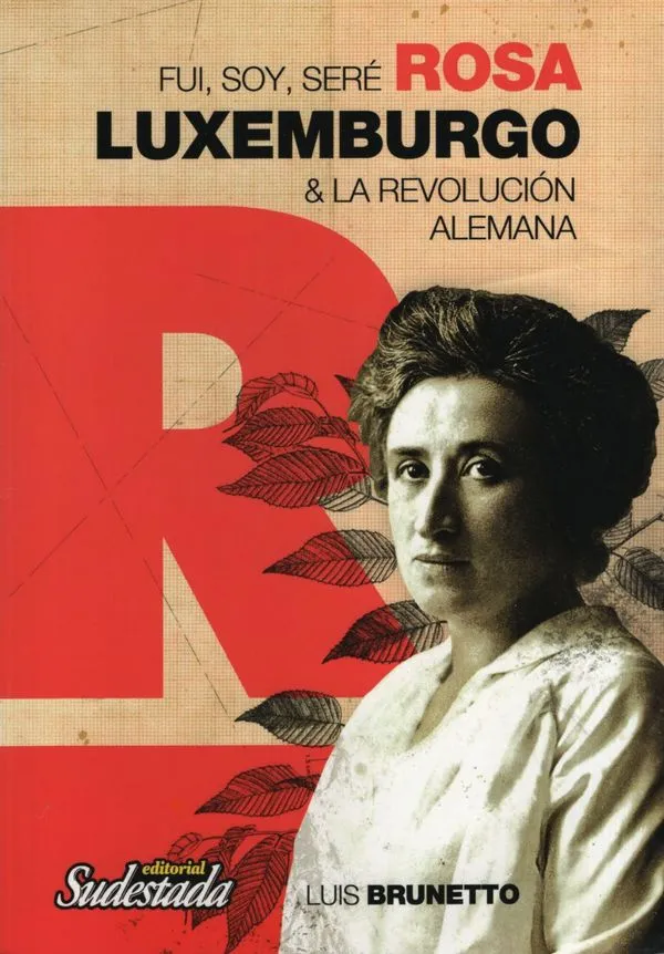 Portada: FUI, SOY, SERE ROSA LUXEMBURGO & LA REVOLUCION ALEMANA