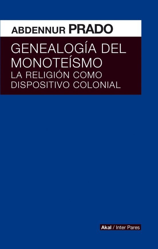 Portada: GENEALOGIA DEL MONOTEISMO, LA RELIGION COMO DISPOSITIVO COLONIAL