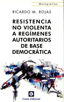 Portada: RESISTENCIA NO VIOLENTA A REGÍMENES AUTORITARIOS DE BASE DEMOCRÁTICA