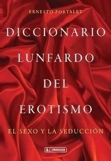 Portada: DICCIONARIO LUNFARDO DEL EROTISMO, EL SEXO Y LA SE