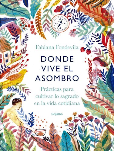 Portada: DONDE VIVE EL ASOMBRO, PRACTICAS PARA CULTIVAR LO SAGRADO EN LA VIDA COTIDIANA