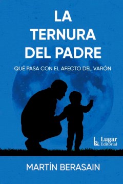 Portada: LA TERNURA DEL PADRE, QUE PASA CON EL AFECTO DEL VARON