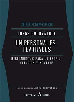 Portada: UNIPERSONALES TEATRALES HERRAMIENTAS PARA LA PROPIA CRE ACION Y MONTAJE