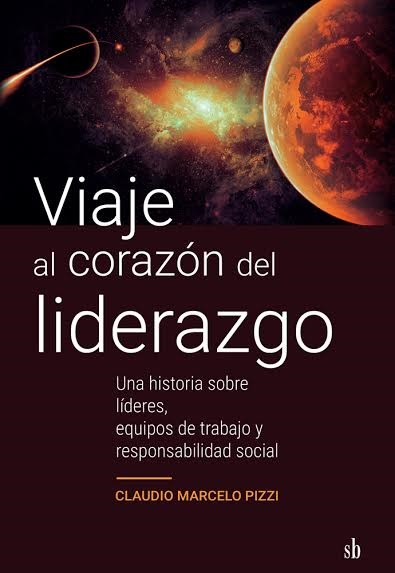 Portada: VIAJE AL CORAZON DEL LIDERAZGO, UNA HISTORIA SOBRE LIDERES, EQUIPO DE TRABAJO Y RESPONSABILIDAD SOCIAL