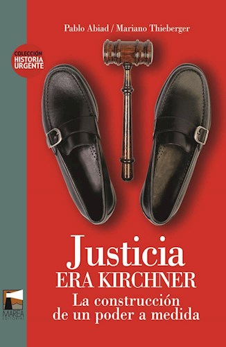 Portada: JUSTICIA ERA KIRCHNER - LA CONSTRUCCION DE UN PODER A MEDIDA