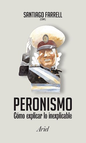 Portada: PERONISMO, COMO EXPLICAR LO INEXPLICABLE