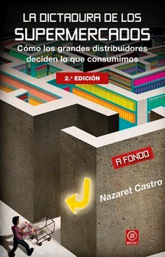 Portada: LA DICTADURA DE LOS SUPERMERCADOS , COMO LOS GRANDES DISTRIBUIDORES DECIDEN LO QUE CONSUMIMOS