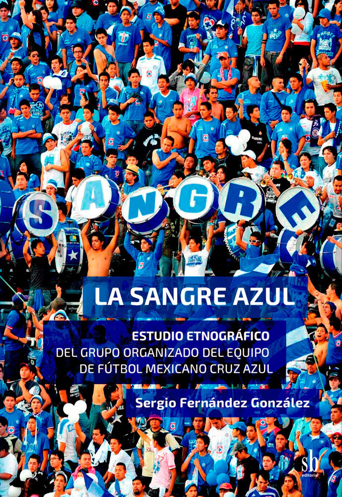Portada: LA SANGRE AZUL, ESTUDIO ETNOGRAFICO, DEWL GRUPO ORGANIZADO DEL EQUIPO DE FUTBOL MEXICANO CRUZ AZUL