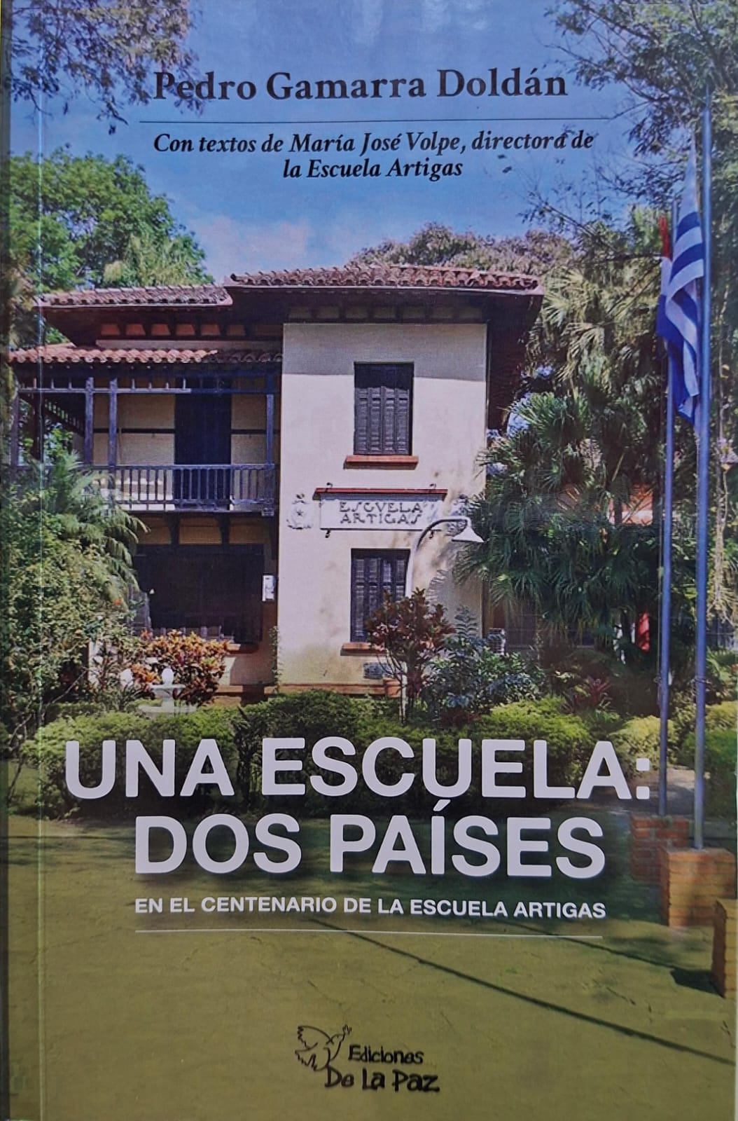 Portada: UNA ESCUELA: DOS PAÍSES , EN EL CENTENARIO DE LA ESCUELA ARTIGAS